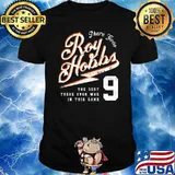 There Goes Roy Hobbs The Best There Ever Was In This Game Shirt