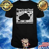 There is No Cloud - Funny Cloud Engineer Gift, IT Geek Nerd T-Shirt