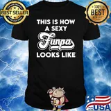 This is how a sexy Funpa looks like shirt