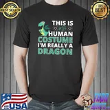 This Is My Human Costume I'm Really A Dragon T-Shirt Unisex