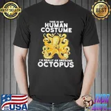 This Is My Human Costume I’m Really An Octopus Shirt Unisex
