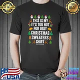 This Is My It's Too Hot For Ugly Christmas Sweaters T-Shirt