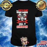 This Mechanic Works Harder Than An Ugly Stripper Skull Shirt