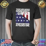 Those Who Should Disrespect Our Flag, USA falg veteran T-Shirt