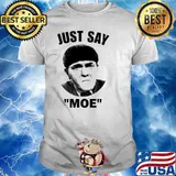 Three Stooges Just say Moe shirt