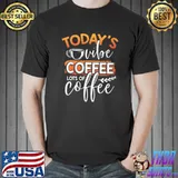 Today’s Vibe is Coffee, Lots of Coffee T-Shirt