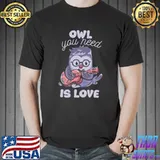 Top owl You Need is Love Classic T-Shirt Unisex