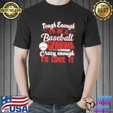 Tough Enough To Be A Baseball Grandma Crazy Enough To Love It Shirt