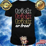 Trick Trick Trick OR Treat Shirt