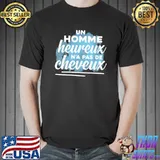 UN HOMME HEUREUX N'A PAS DE CHEVEUX shirt