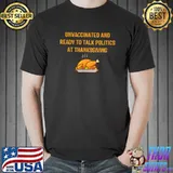 Unvaccinated And Ready To Talk Politics At Thanksgiving Turkey T-shirt