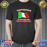 Vaffanculo is Italian for have a nice day shirt