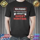 Warning May Start Talking About Ghost Hunting Ghost Hunter T-Shirt