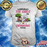 Warning the girls are drinking again camping shirt