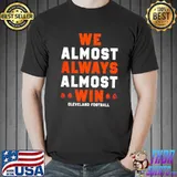 We almost always almost win Cleveland football shirt