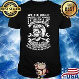 we Fix Right Handed Left Handed 5 Ft Below A Lift Ip Under The Hood Skull Shirt