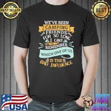 We've Been Camping Friends For So Long I Can't Remember Which One Of Us Is The Bad Influence Shirt Unisex