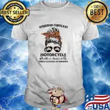 Weekend forecast motorcycle with no chance of house cleaning or cooking messy bun shirt