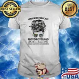 Weekend forecast motorcycling with no chance of house cleaning or cooking messy bun shirt
