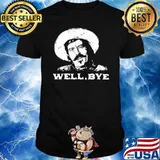Well bye tombstone shirt