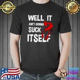 Well It Ain't Gonna Suck Itself Funny Crawfish T-Shirt