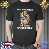 What Day Is Today Who Cares I'm Retired Pug Shirt Unisex