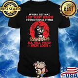 When I Get Mad I Get Silent Because If I Were To Speak My Mind All Hell Would Break Loose Cat Shirt