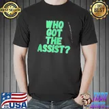 Who Got The Assist Shirt
