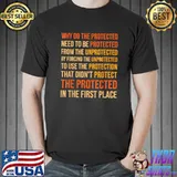 Why Do The Protected Need To Be Protected RN T-Shirt
