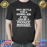 Why settle for a boring job if you can be a Produce Manager Grocery Store Supervisor T-shirt