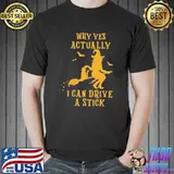 Why Yes Actually I Can Drive a Stick Halloween Witch & Cat Thirt
