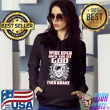 Wide Open Until You See God Then Brake Shirt Hoodie
