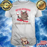 Wine - They Call Me Sensitive Because I Love To Wine - Cats T-shirt