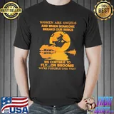 Women Are Angels And When Someone Breaks Our Wings We Continue To Fly On Brooms We're Flexible Like That Shirt