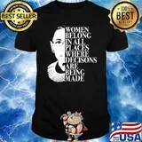 Women Belong In All Places Where Rbg Feminist shirt