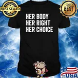 Women's Rights Pro Choice Her Body Her Right Her Choice T-Shirt