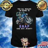 You All Realize I'm Going To Snap One Day Right Skull Shirt