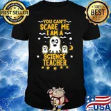 You Cant Scare Me I Am A Science Teacher Halloween Shirt