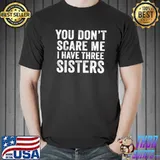 You Don't Scare Me I Have Three Sisters Funny Brothers Retro T-shirt
