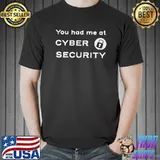 You had me at cyber security - Funny cybersecurity hacker T-Shirt