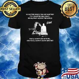 You'll Always Be With Me And You'll Always Be My Brother Shirt