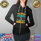 you matter until you multiply yourself times the speed of light squared then you energy T-Shirt Full Zip Hooded