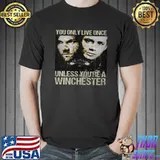 You Only Live Once Unless You’re A Winchester Shirt