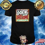 You're Looking at An Awesome Uncle Shirt
