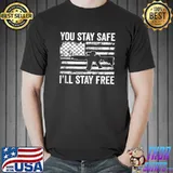 You Stay Safe I'll Stay Free - Pro Gun Rights USA Freedom T-s Unisex