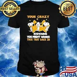 Your Crazy Isshowing You Might WannaTuck That Back In Snoopy And Charlie Brown Friends Shirt