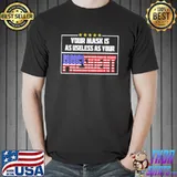 Your Mask Is As Useless As Your American Flag Shirt Unisex