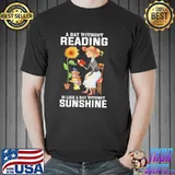A Day Without Reading Is Like A Day Without Sunshine Shirt Unisex
