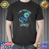 Alien I Just Need Some Space Shirt Unisex