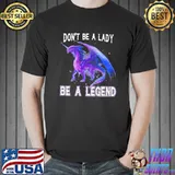 Awesome Don't Be A Lady Dragon Shirt